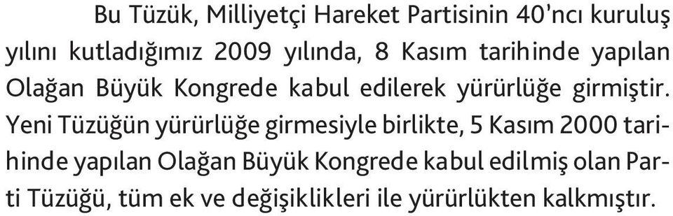 ........................................................................23 Genel Merkezce Üyeliğe Kabul...........................................................25 Yeniden Üyeliğe Kabul.