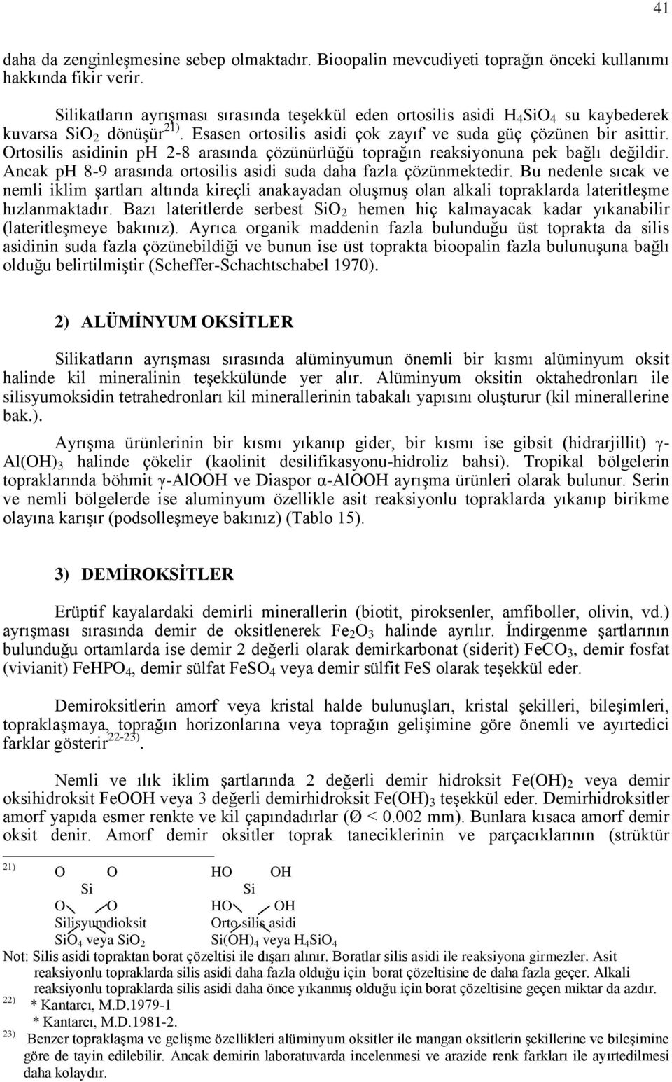 Ortosilis asidinin ph 28 arasında çözünürlüğü toprağın reaksiyonuna pek bağlı değildir. Ancak ph 89 arasında ortosilis asidi suda daha fazla çözünmektedir.