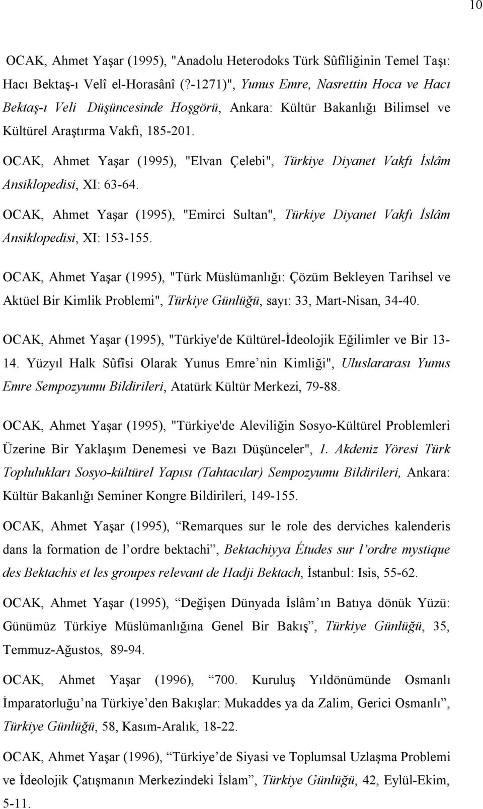 OCAK, Ahmet Yaşar (1995), "Elvan Çelebi", Türkiye Diyanet Vakfı İslâm Ansiklopedisi, XI: 63-64. OCAK, Ahmet Yaşar (1995), "Emirci Sultan", Türkiye Diyanet Vakfı İslâm Ansiklopedisi, XI: 153-155.