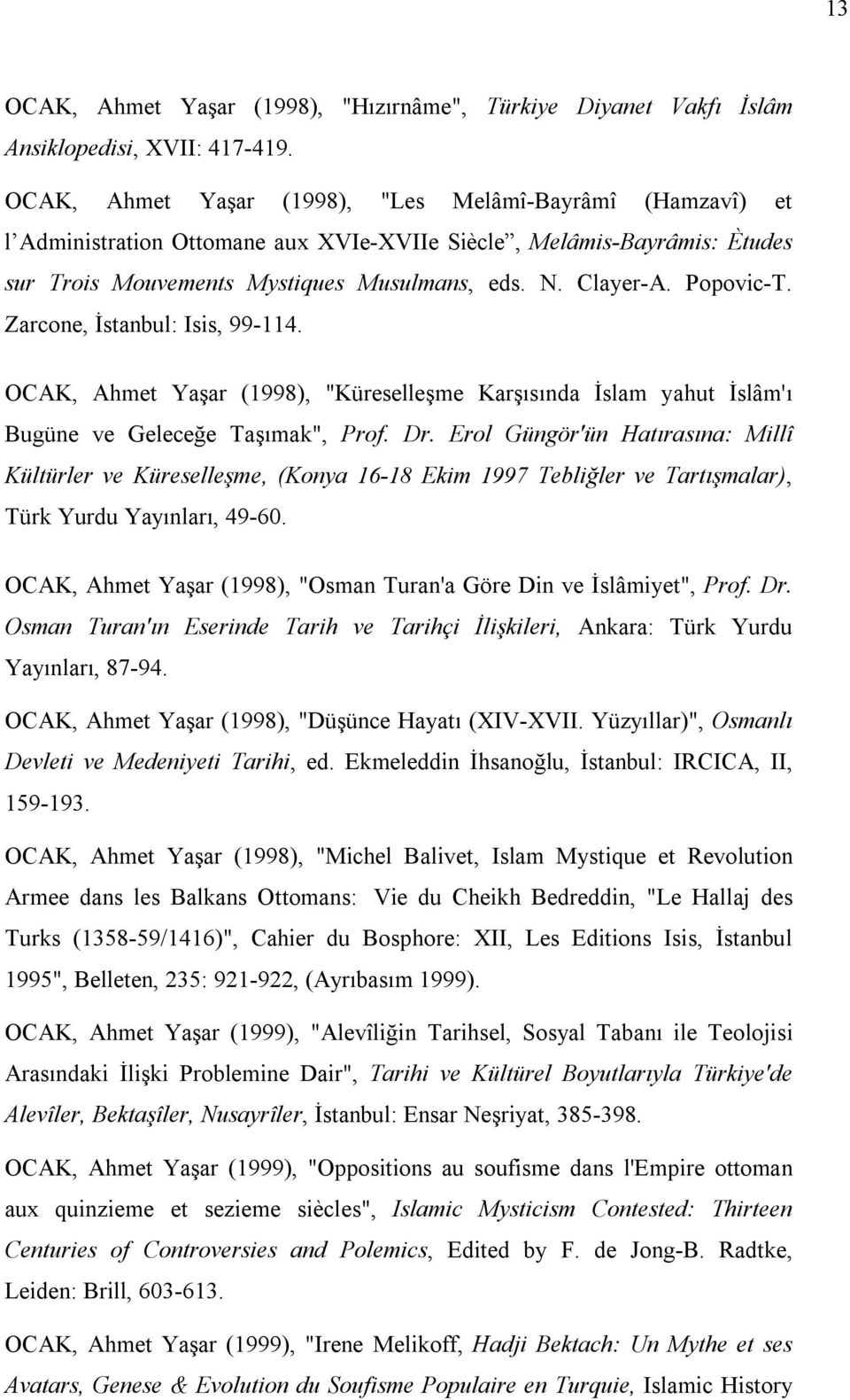 Popovic-T. Zarcone, İstanbul: Isis, 99-114. OCAK, Ahmet Yaşar (1998), "Küreselleşme Karşısında İslam yahut İslâm'ı Bugüne ve Geleceğe Taşımak", Prof. Dr.