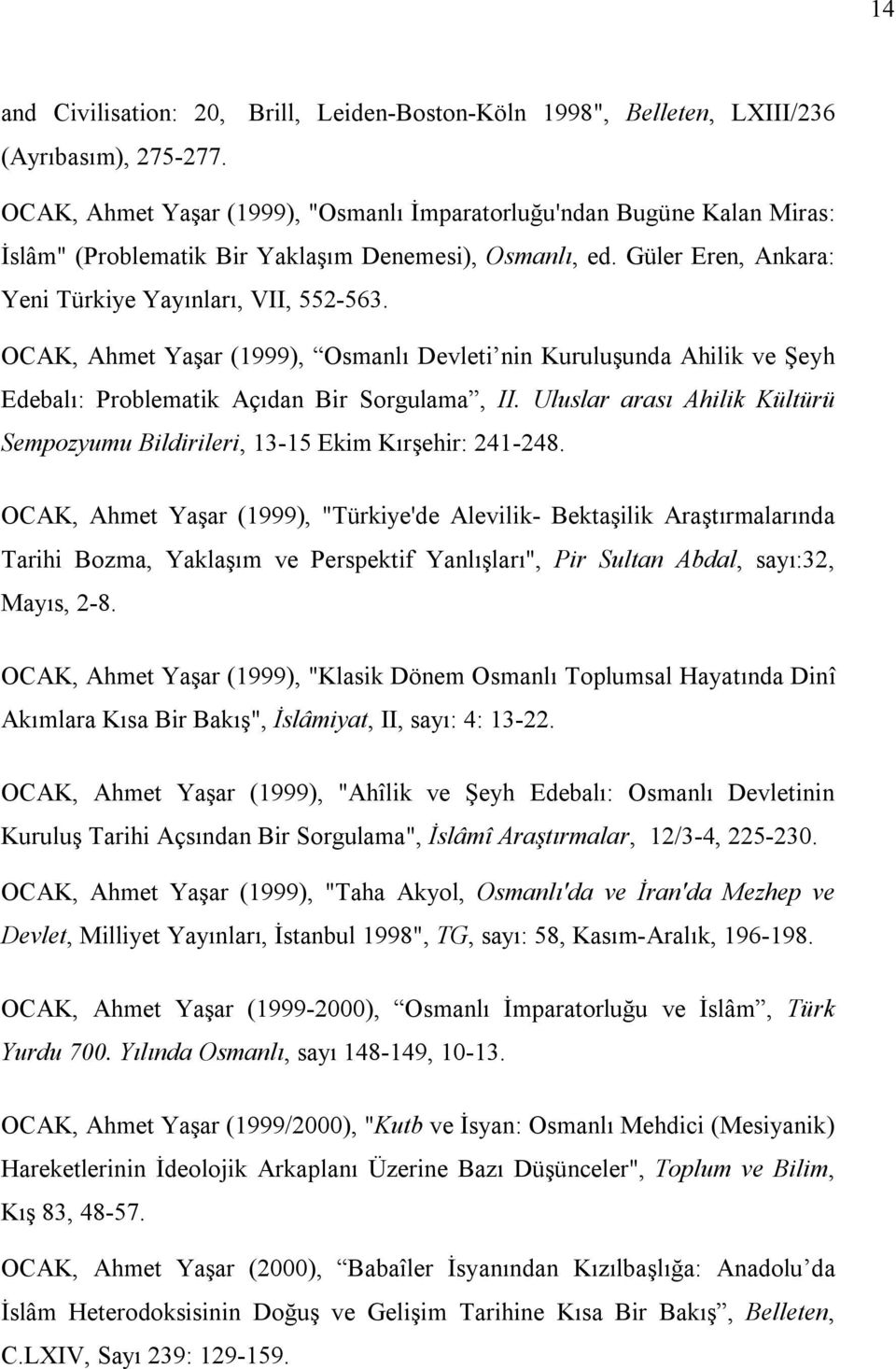 OCAK, Ahmet Yaşar (1999), Osmanlı Devleti nin Kuruluşunda Ahilik ve Şeyh Edebalı: Problematik Açıdan Bir Sorgulama, II.