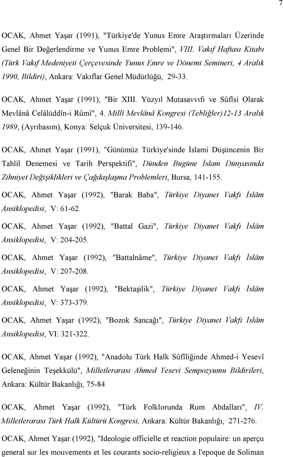 Yüzyıl Mutasavvıfı ve Sûfîsi Olarak Mevlânâ Celâlüddîn-i Rûmî", 4. Millî Mevlânâ Kongresi (Tebliğler)12-13 Aralık 1989, (Ayrıbasım), Konya: Selçuk Üniversitesi, 139-146.