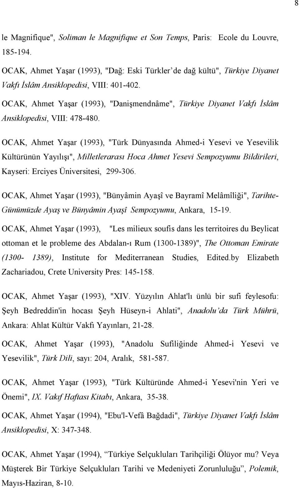OCAK, Ahmet Yaşar (1993), "Danişmendnâme", Türkiye Diyanet Vakfı İslâm Ansiklopedisi, VIII: 478-480.