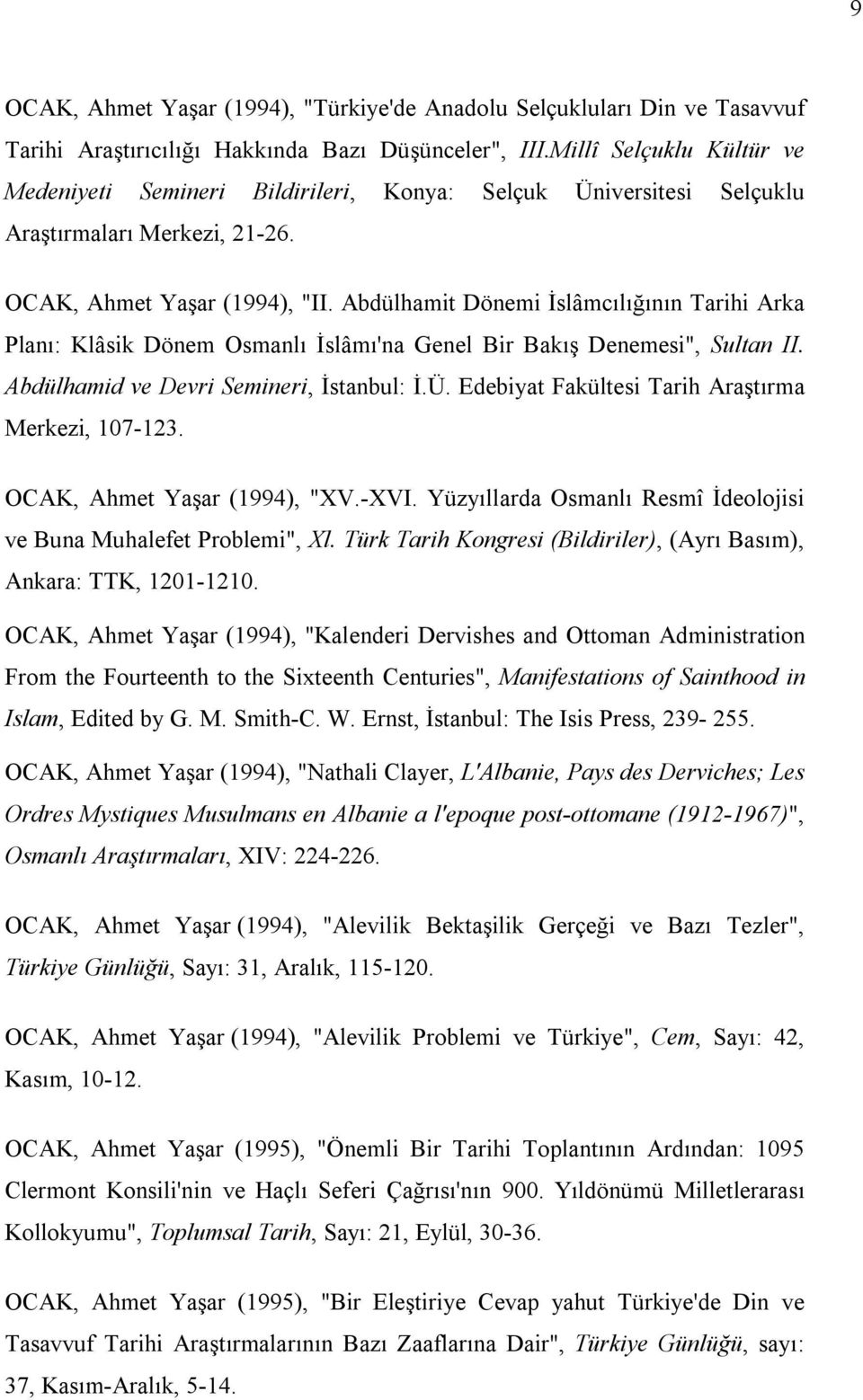 Abdülhamit Dönemi İslâmcılığının Tarihi Arka Planı: Klâsik Dönem Osmanlı İslâmı'na Genel Bir Bakış Denemesi", Sultan II. Abdülhamid ve Devri Semineri, İstanbul: İ.Ü.