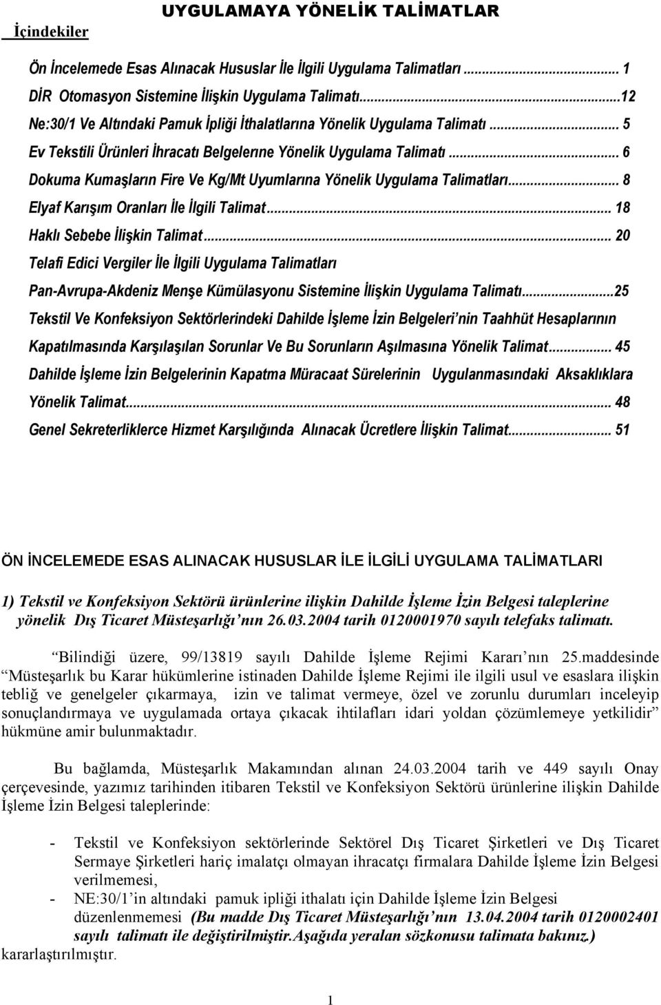 .. 6 Dokuma Kumaşların Fire Ve Kg/Mt Uyumlarına Yönelik Uygulama Talimatları... 8 Elyaf Karışım Oranları İle İlgili Talimat... 18 Haklı Sebebe İlişkin Talimat.