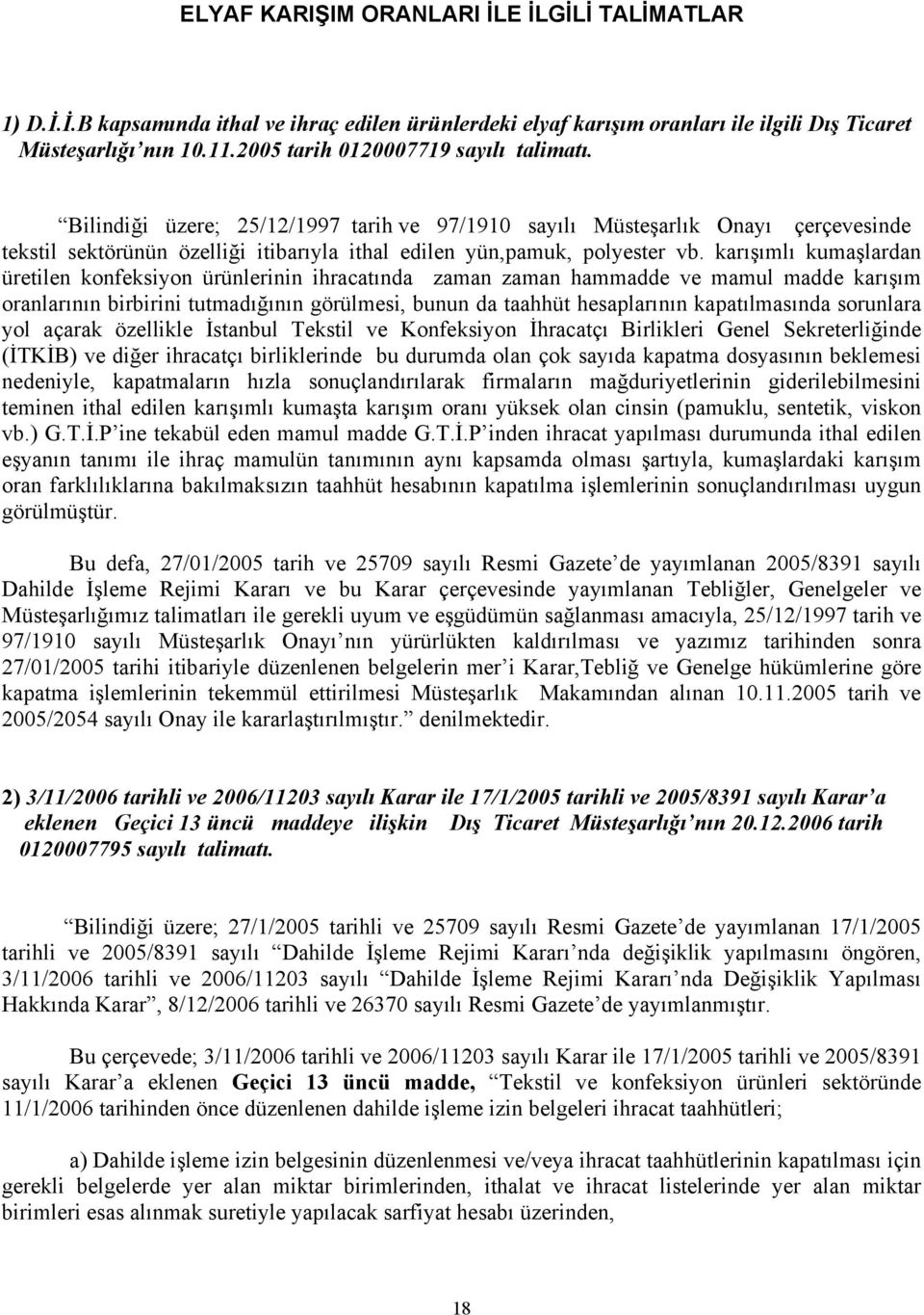 karışımlı kumaşlardan üretilen konfeksiyon ürünlerinin ihracatında zaman zaman hammadde ve mamul madde karışım oranlarının birbirini tutmadığının görülmesi, bunun da taahhüt hesaplarının