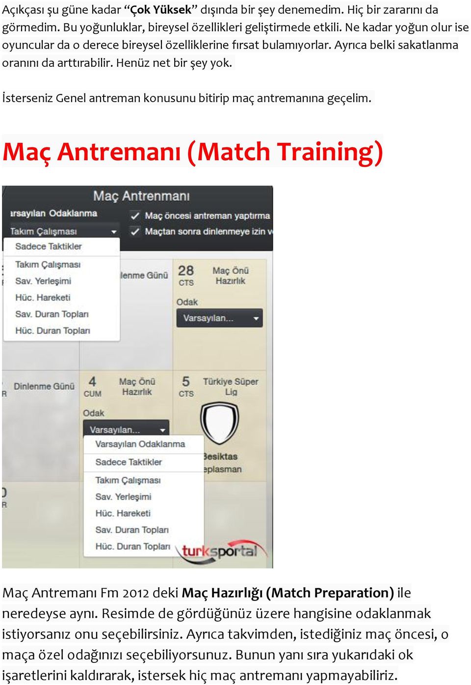 İsterseniz Genel antreman konusunu bitirip maç antremanına geçelim. Maç Antremanı (Match Training) Maç Antremanı Fm 2012 deki Maç Hazırlığı (Match Preparation) ile neredeyse aynı.