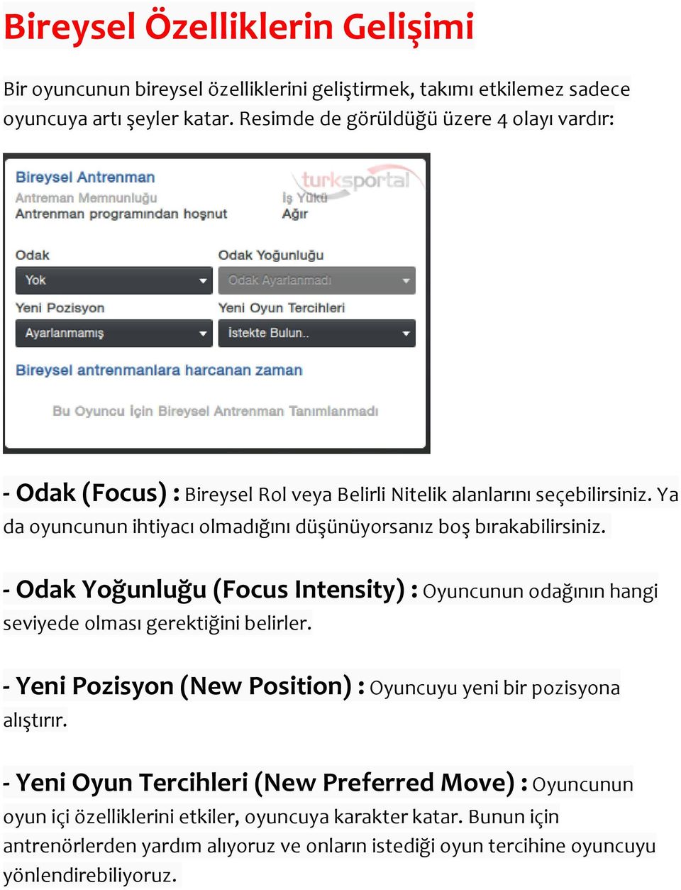 Ya da oyuncunun ihtiyacı olmadığını düşünüyorsanız boş bırakabilirsiniz. - Odak Yoğunluğu (Focus Intensity) : Oyuncunun odağının hangi seviyede olması gerektiğini belirler.