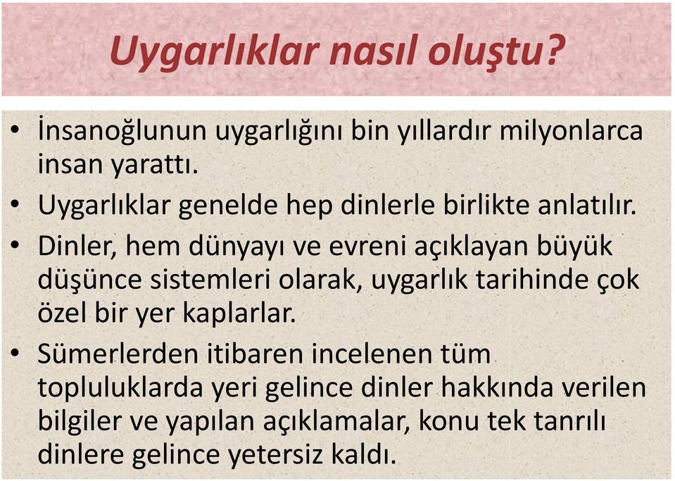 Dinler, hem dünyayı ve evreni açıklayan büyük düşünce sistemleri olarak, uygarlık tarihinde çok özel bir