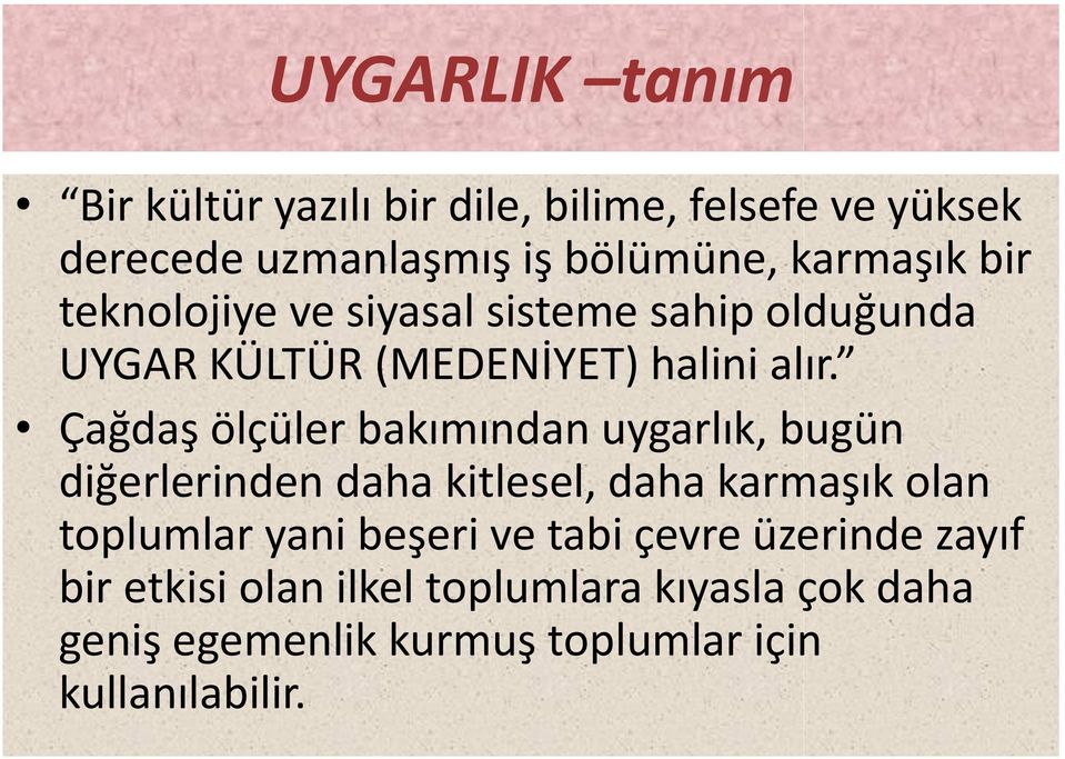 Çağdaş ölçüler bakımından uygarlık, bugün diğerlerinden daha kitlesel, daha karmaşık olan toplumlar yani beşeri