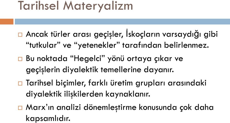 Bu noktada Hegelci yönü ortaya çıkar ve geçişlerin diyalektik temellerine dayanır.