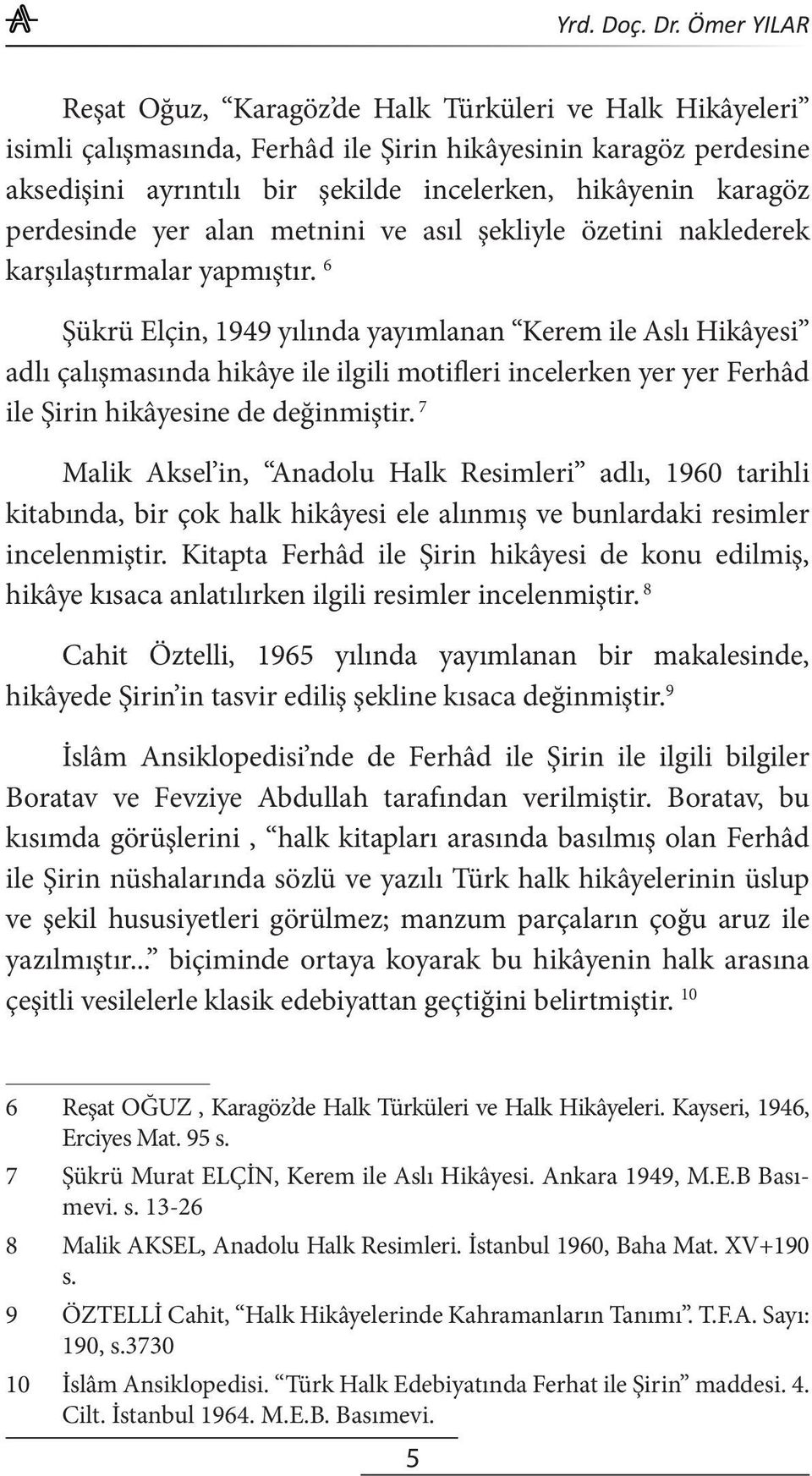 perdesinde yer alan metnini ve asıl şekliyle özetini naklederek karşılaştırmalar yapmıştır.