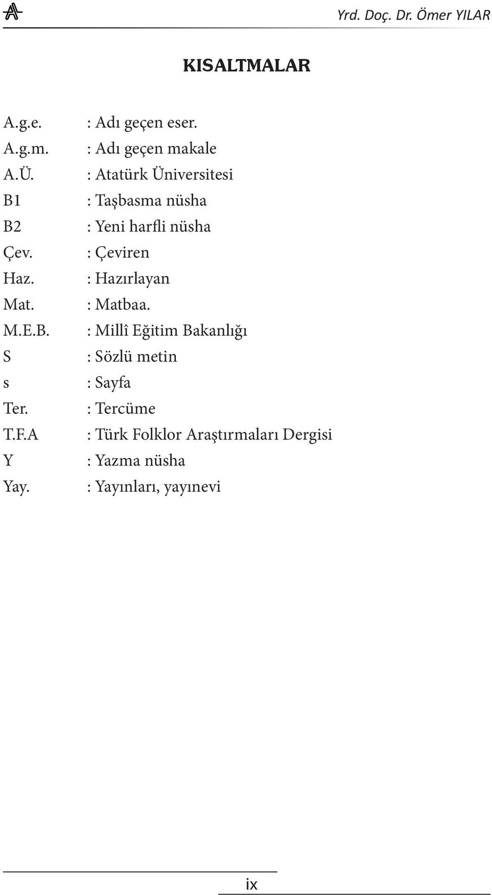 : Adı geçen makale : Atatürk Üniversitesi : Taşbasma nüsha : Yeni harfli nüsha : Çeviren :