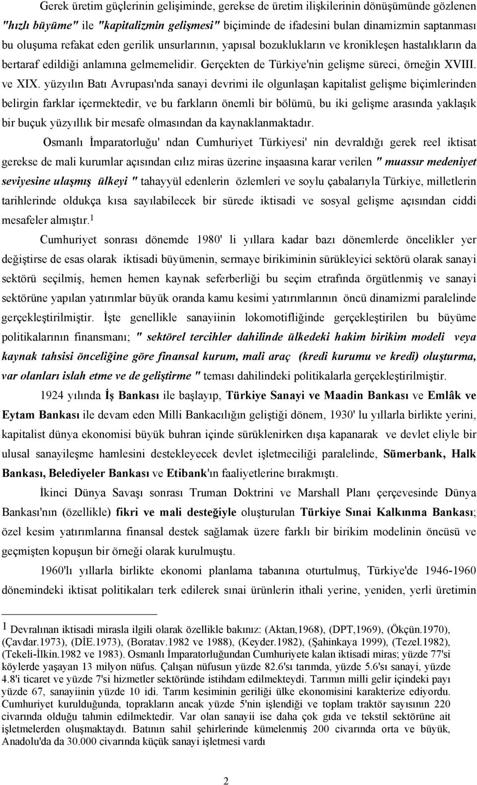 yüzyılın Batı Avrupası'nda sanayi devrimi ile olgunlaşan kapitalist gelişme biçimlerinden belirgin farklar içermektedir, ve bu farkların önemli bir bölümü, bu iki gelişme arasında yaklaşık bir buçuk