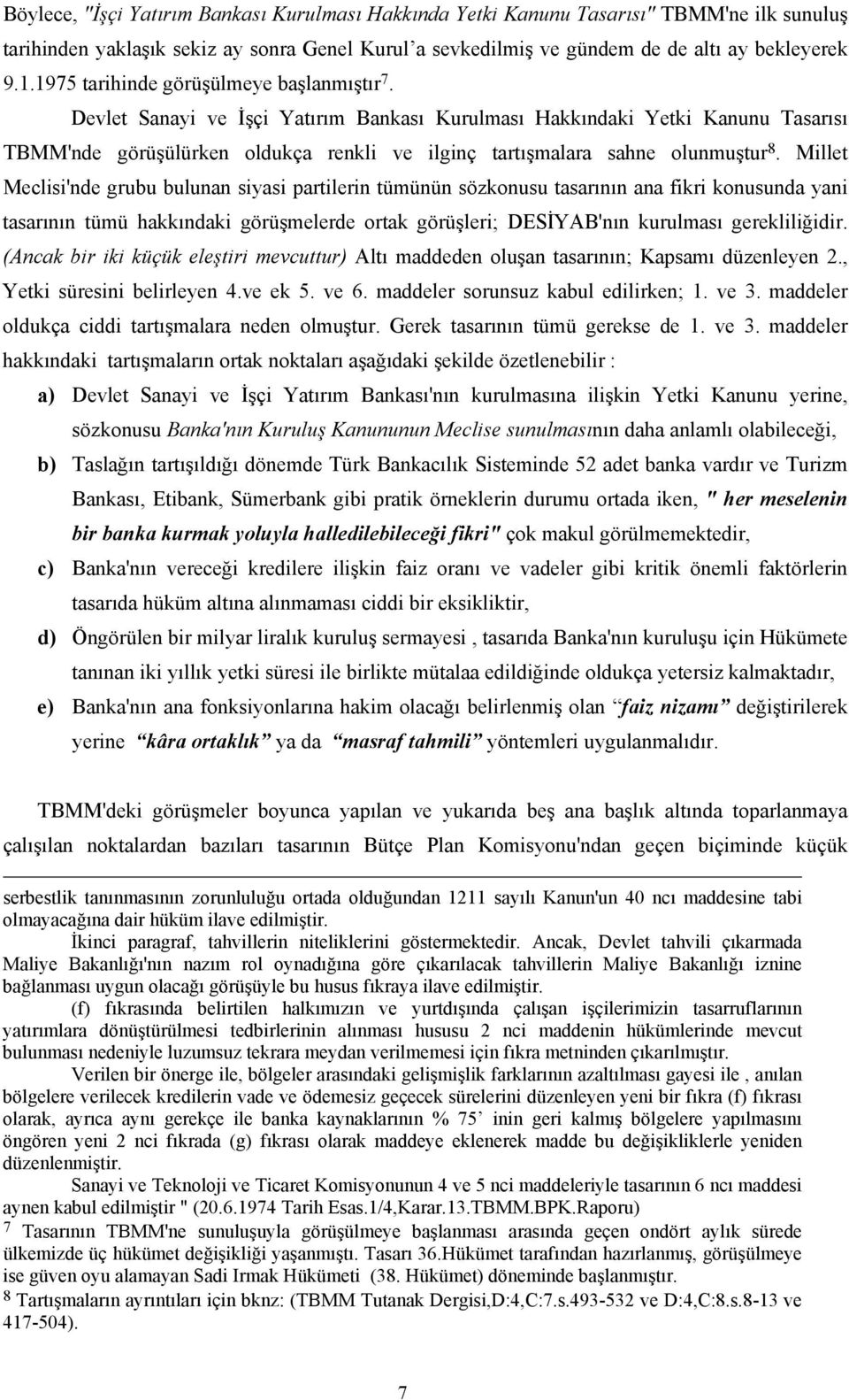 Devlet Sanayi ve İşçi Yatırım Bankası Kurulması Hakkındaki Yetki Kanunu Tasarısı TBMM'nde görüşülürken oldukça renkli ve ilginç tartışmalara sahne olunmuştur 8.