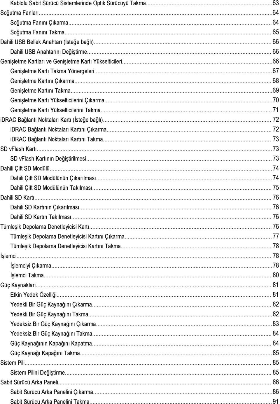 .. 68 Genişletme Kartını Takma...69 Genişletme Kartı Yükselticilerini Çıkarma...70 Genişletme Kartı Yükselticilerini Takma...71 idrac Bağlantı Noktaları Kartı (İsteğe bağlı).