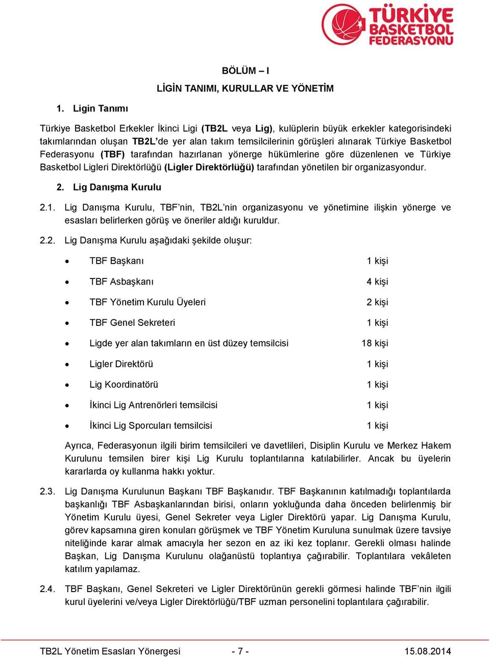 Basketbol Federasyonu (TBF) tarafından hazırlanan yönerge hükümlerine göre düzenlenen ve Türkiye Basketbol Ligleri Direktörlüğü (Ligler Direktörlüğü) tarafından yönetilen bir organizasyondur. 2.