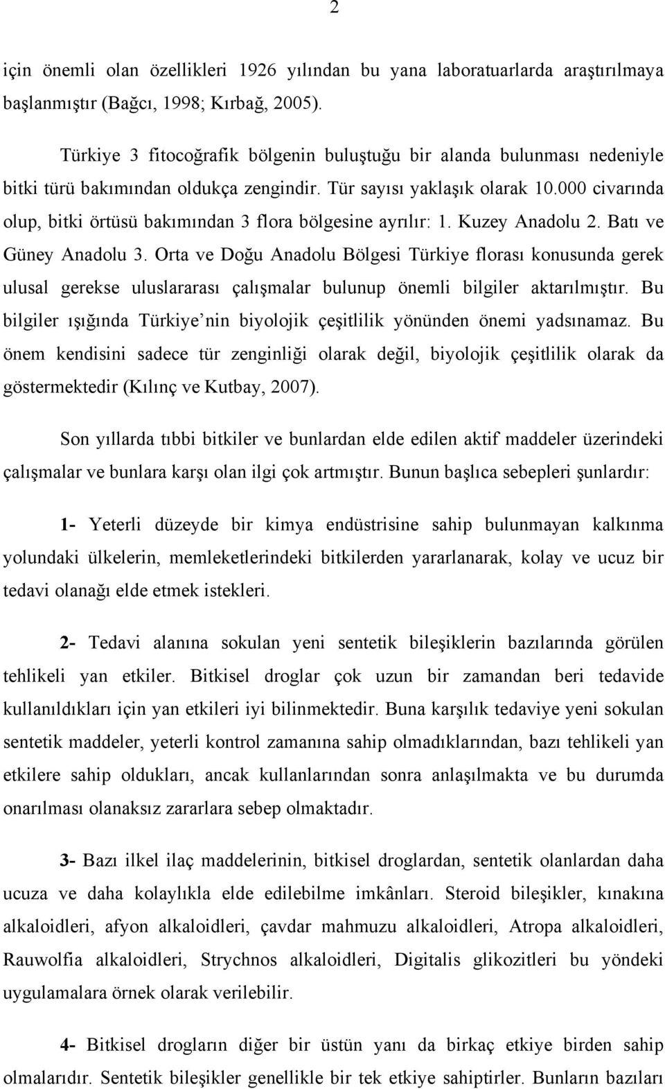 000 civarında olup, bitki örtüsü bakımından 3 flora bölgesine ayrılır: 1. Kuzey Anadolu 2. Batı ve Güney Anadolu 3.