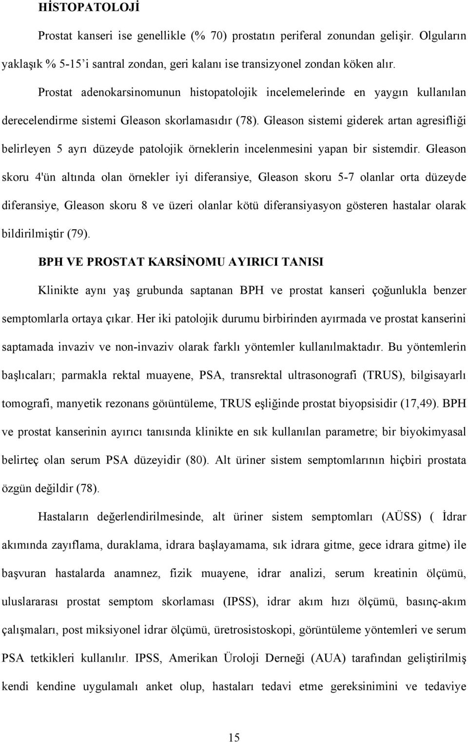 Gleason sistemi giderek artan agresifliği belirleyen 5 ayrı düzeyde patolojik örneklerin incelenmesini yapan bir sistemdir.