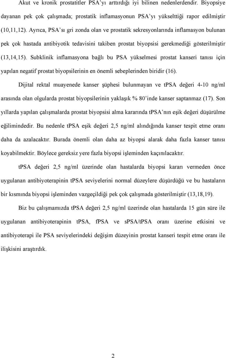 Subklinik inflamasyona bağlı bu PSA yükselmesi prostat kanseri tanısı için yapılan negatif prostat biyopsilerinin en önemli sebeplerinden biridir (16).