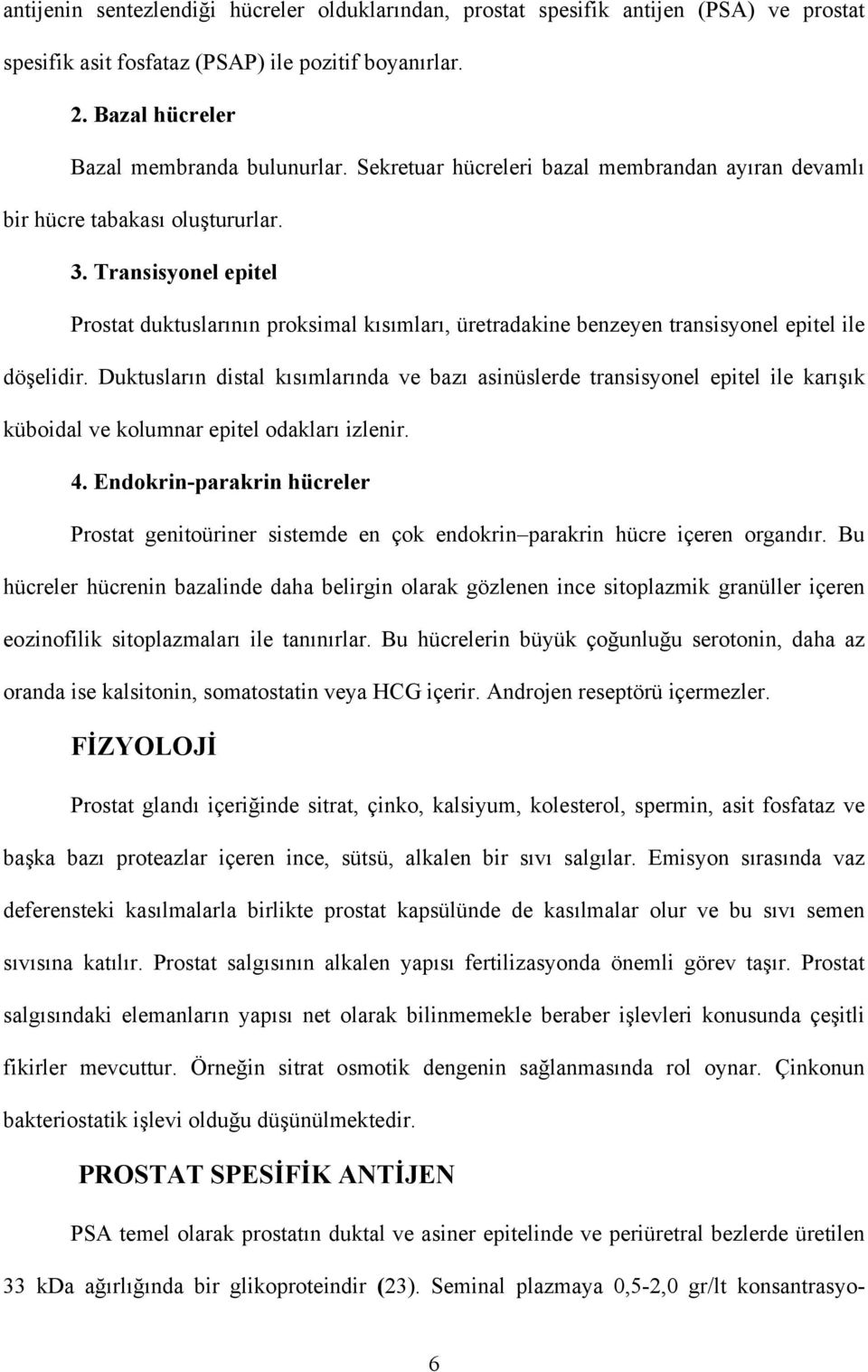 Transisyonel epitel Prostat duktuslarının proksimal kısımları, üretradakine benzeyen transisyonel epitel ile döşelidir.