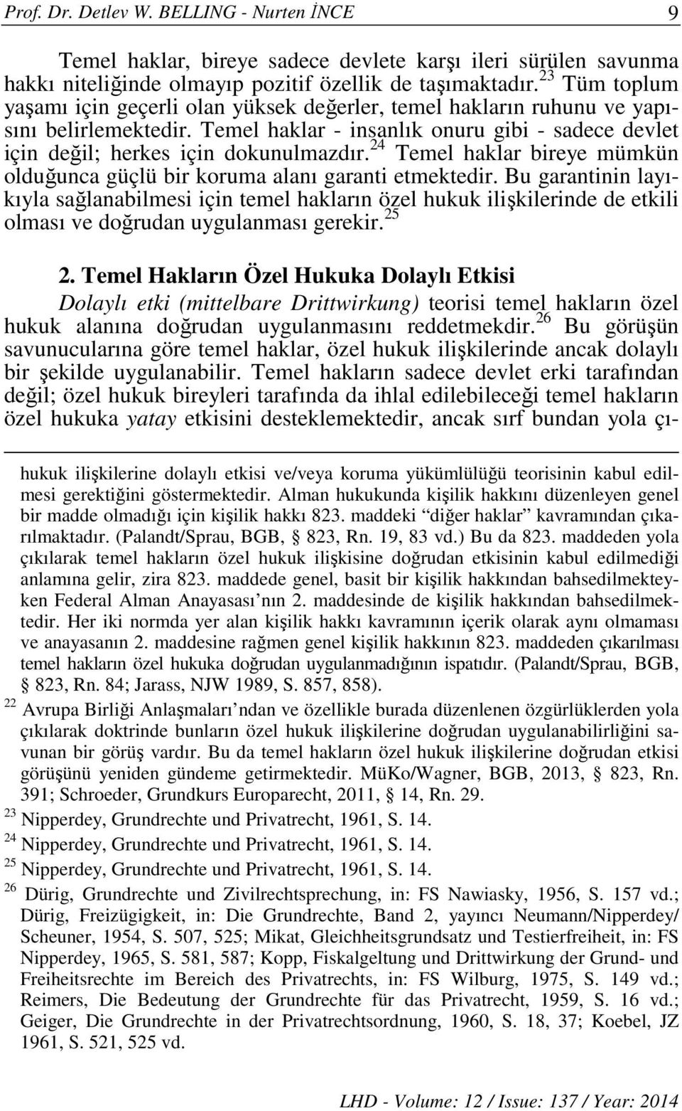 24 Temel haklar bireye mümkün olduğunca güçlü bir koruma alanı garanti etmektedir.