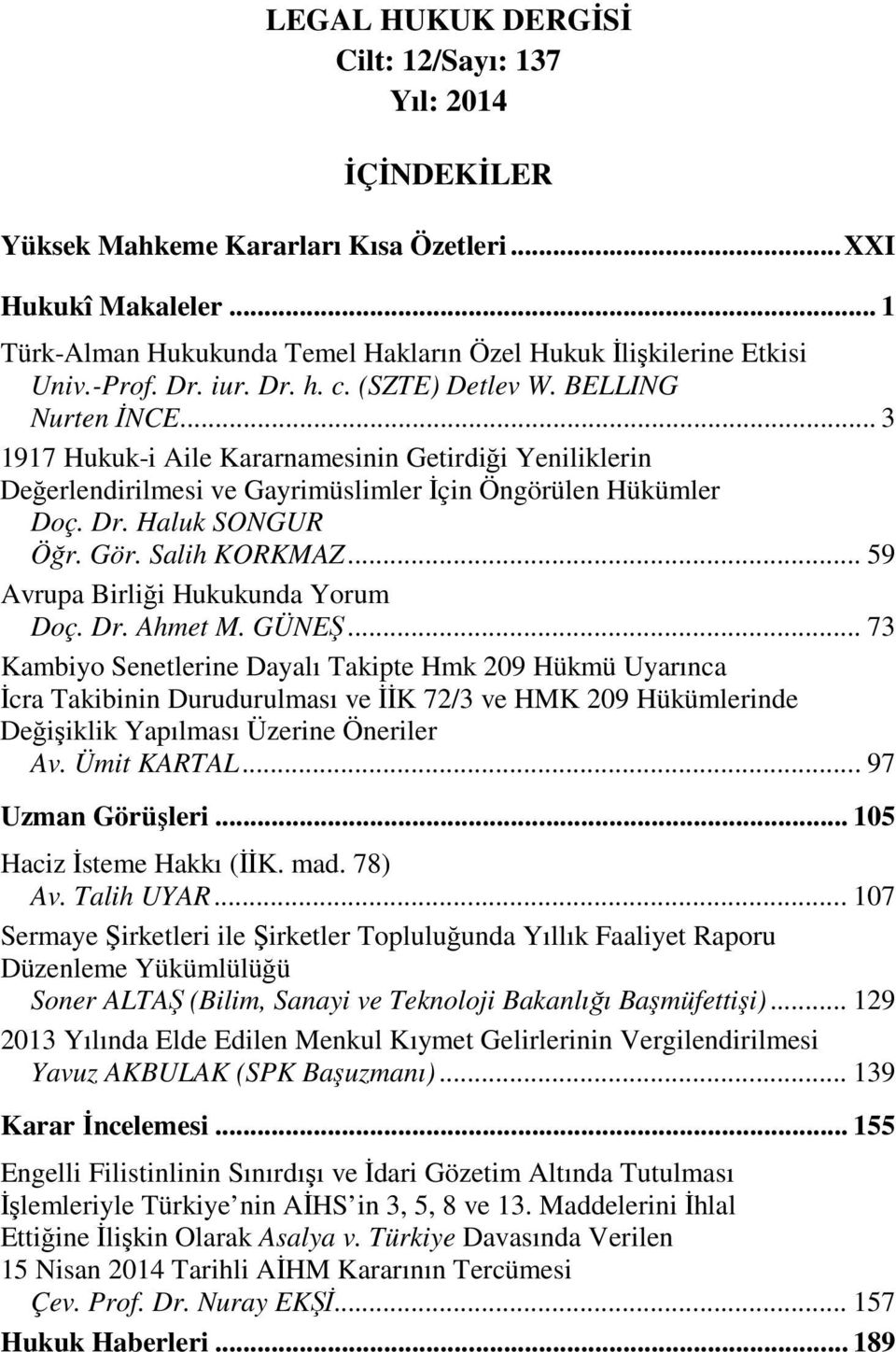 Gör. Salih KORKMAZ... 59 Avrupa Birliği Hukukunda Yorum Doç. Dr. Ahmet M. GÜNEŞ.