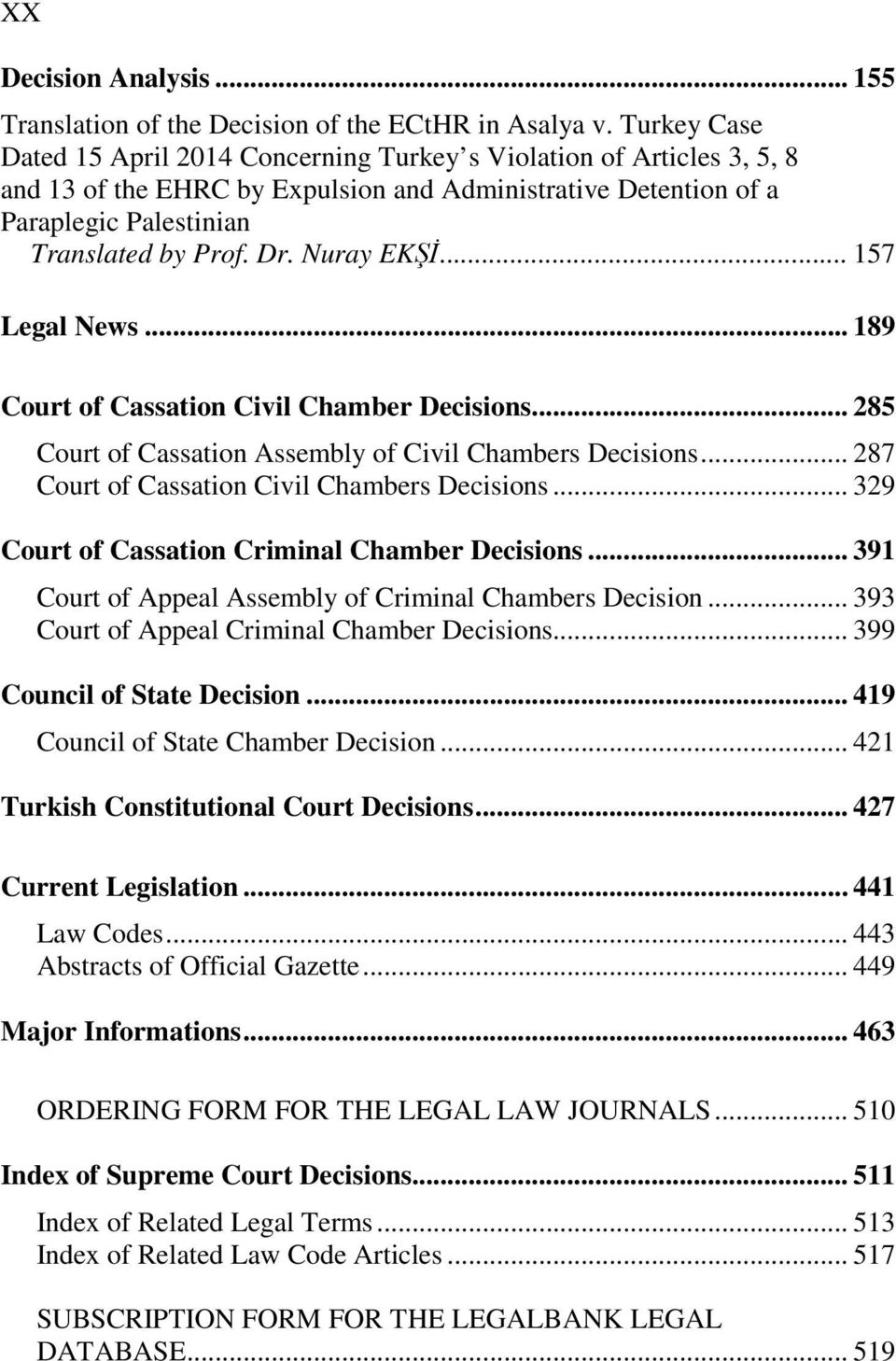 Nuray EKŞİ... 157 Legal News... 189 Court of Cassation Civil Chamber Decisions... 285 Court of Cassation Assembly of Civil Chambers Decisions... 287 Court of Cassation Civil Chambers Decisions.