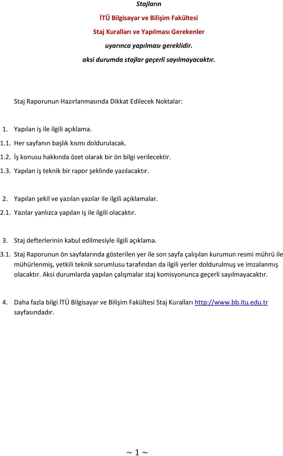 1.3. Yapılan iş teknik bir rapor şeklinde yazılacaktır. 2. Yapılan şekil ve yazılan yazılar ile ilgili açıklamalar. 2.1. Yazılar yanlızca yapılan iş ile ilgili olacaktır. 3.