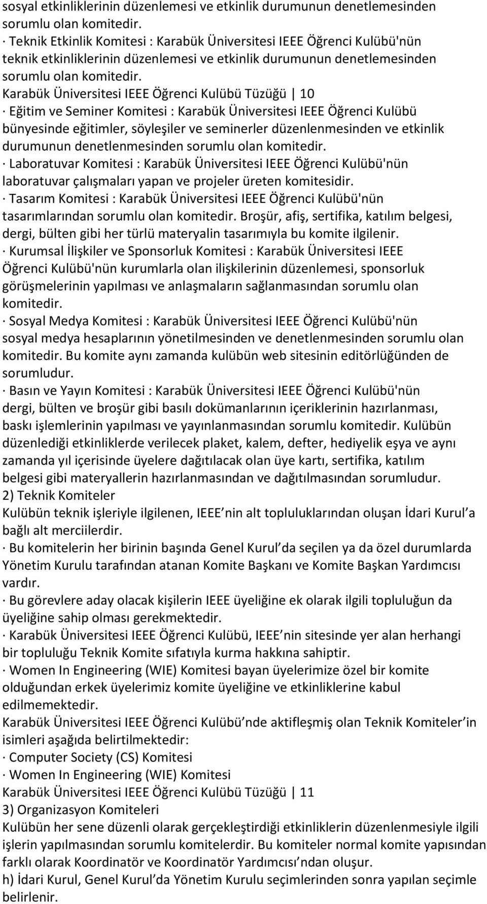 Karabük Üniversitesi IEEE Öğrenci Kulübü Tüzüğü 10 Eğitim ve Seminer Komitesi : Karabük Üniversitesi IEEE Öğrenci Kulübü bünyesinde eğitimler, söyleşiler ve seminerler düzenlenmesinden ve etkinlik