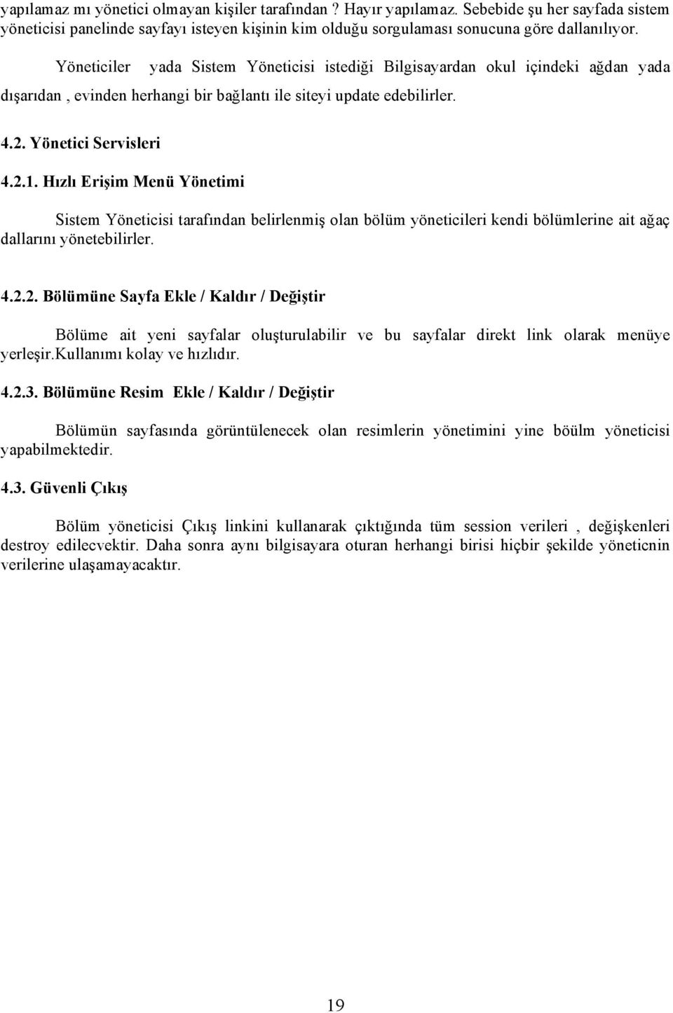 Hızlı Erişim Menü Yönetimi Sistem Yöneticisi tarafından belirlenmiş olan bölüm yöneticileri kendi bölümlerine ait ağaç dallarını yönetebilirler. 4.2.