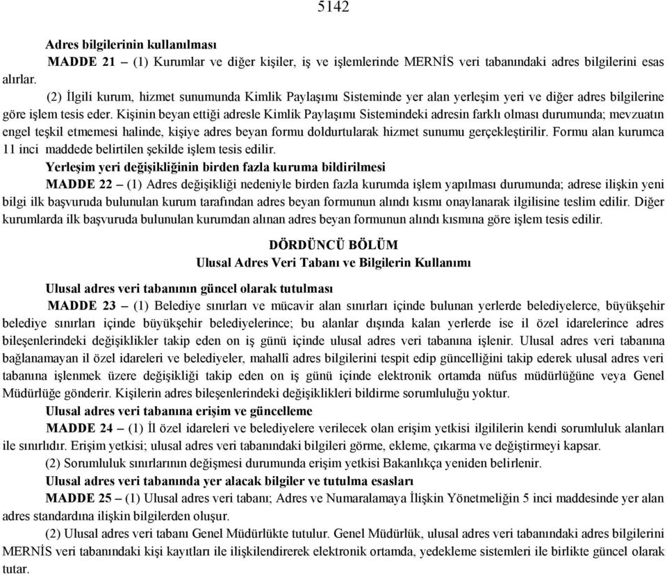 Kişinin beyan ettiği adresle Kimlik Paylaşımı Sistemindeki adresin farklı olması durumunda; mevzuatın engel teşkil etmemesi halinde, kişiye adres beyan formu doldurtularak hizmet sunumu