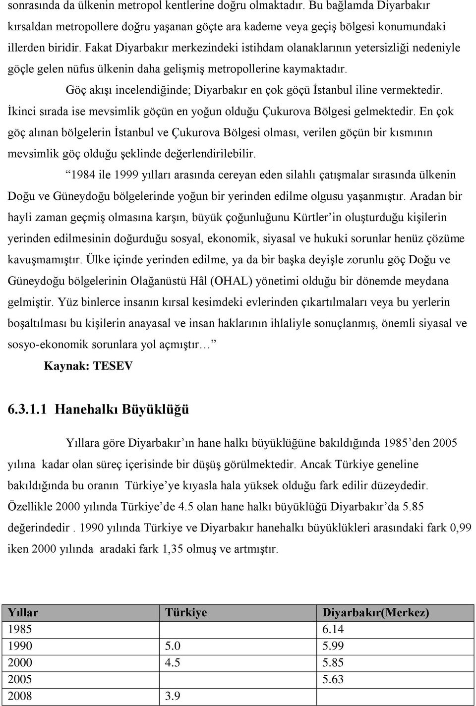 Göç akışı incelendiğinde; Diyarbakır en çok göçü İstanbul iline vermektedir. İkinci sırada ise mevsimlik göçün en yoğun olduğu Çukurova Bölgesi gelmektedir.