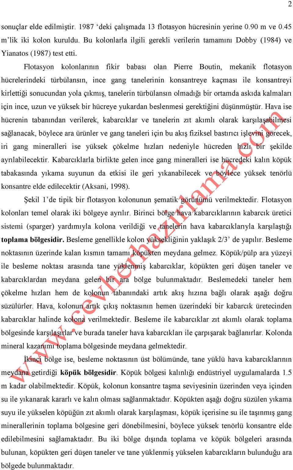 Flotasyon kolonlarının fikir babası olan Pierre Boutin, mekanik flotasyon hücrelerindeki türbülansın, ince gang tanelerinin konsantreye kaçması ile konsantreyi kirlettiği sonucundan yola çıkmış,