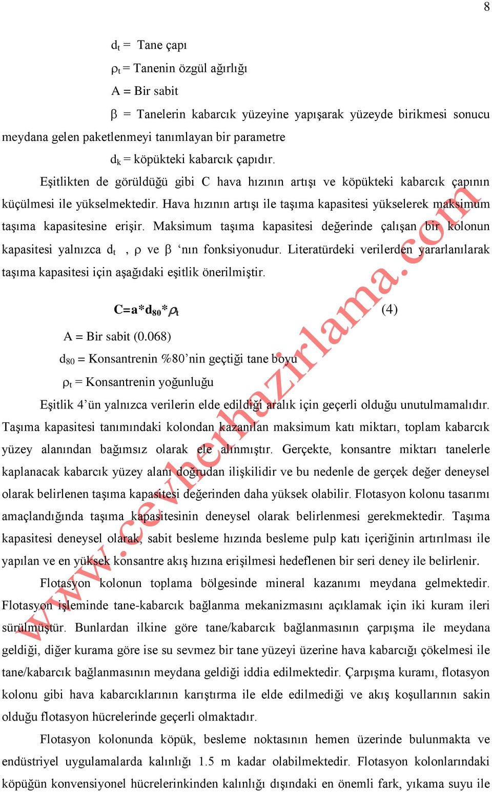 Hava hızının artışı ile taşıma kapasitesi yükselerek maksimum taşıma kapasitesine erişir. Maksimum taşıma kapasitesi değerinde çalışan bir kolonun kapasitesi yalnızca d t, ve nın fonksiyonudur.