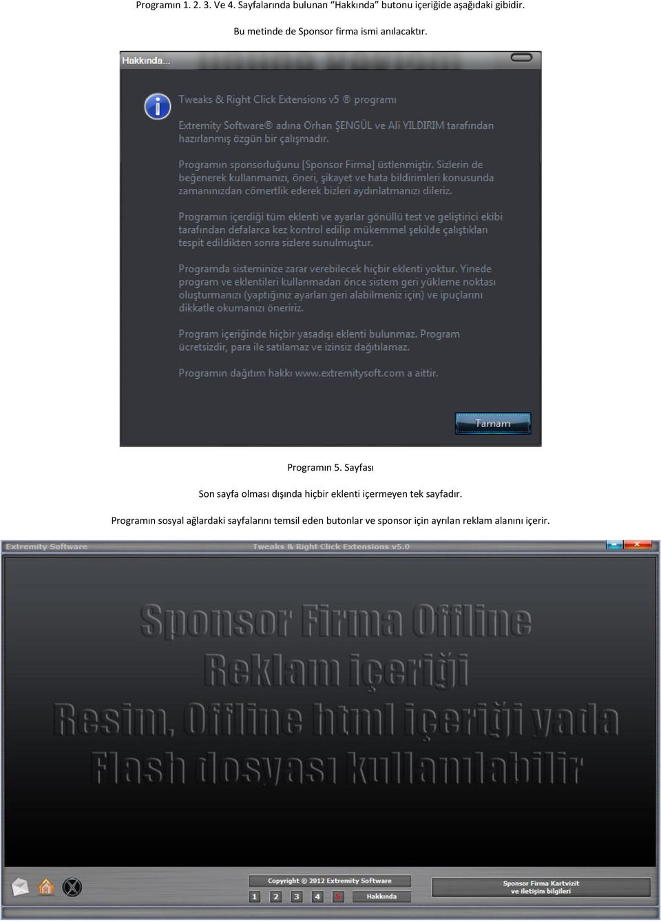 Bu metinde de Sponsor firma ismi anılacaktır. Programın 5.