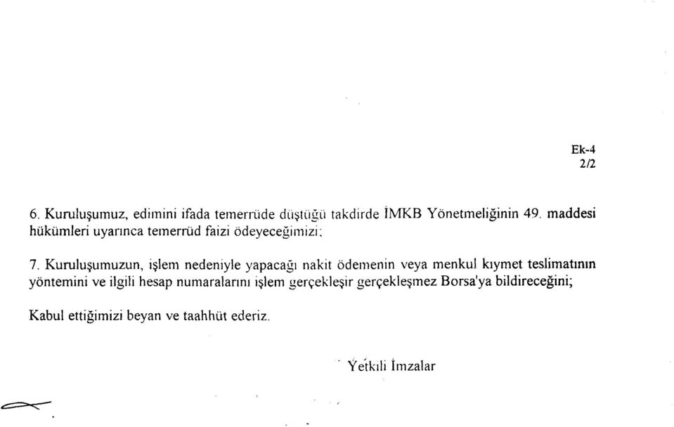 Kuruluşumuzun, işlem nedeniyle yapacağı nakit ödemenin veya menkul kıymet teslimatının yöntemini