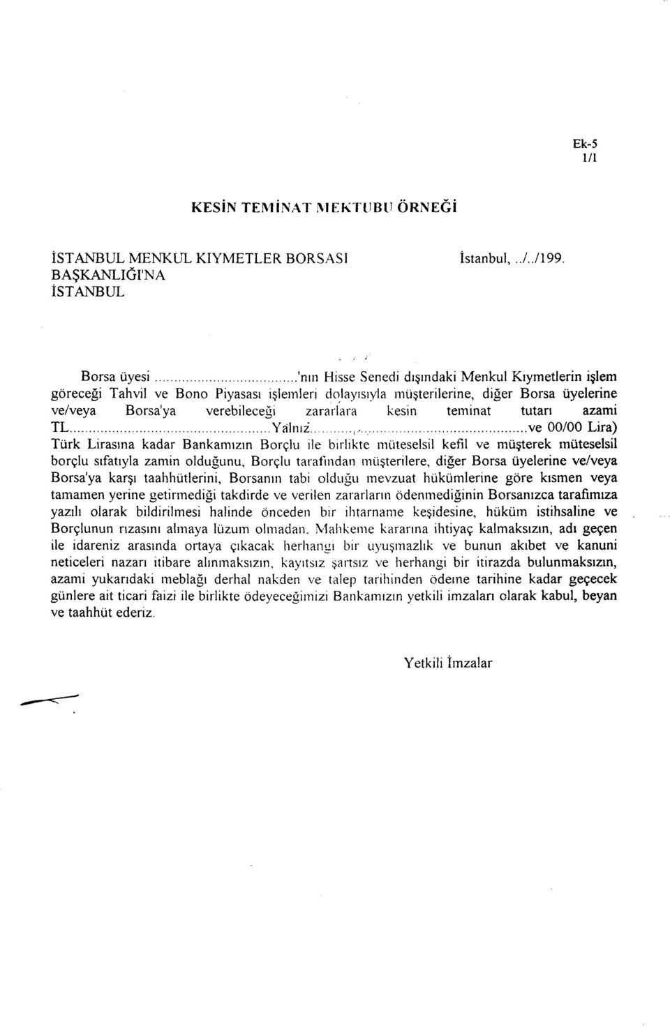 verebileceği zararlara kesin teminat tutarı azami TL Yalnız ve 00/00 Lira) Türk Lirasına kadar Bankamızın Borçlu ile birlikte müteselsil kefil ve müşterek müteselsil borçlu sıfatıyla zamin olduğunu,