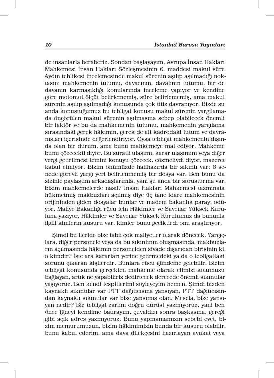 kendine göre motomot ölçüt belirlememiş, süre belirlememiş, ama makul sürenin aşılıp aşılmadığı konusunda çok titiz davranıyor.