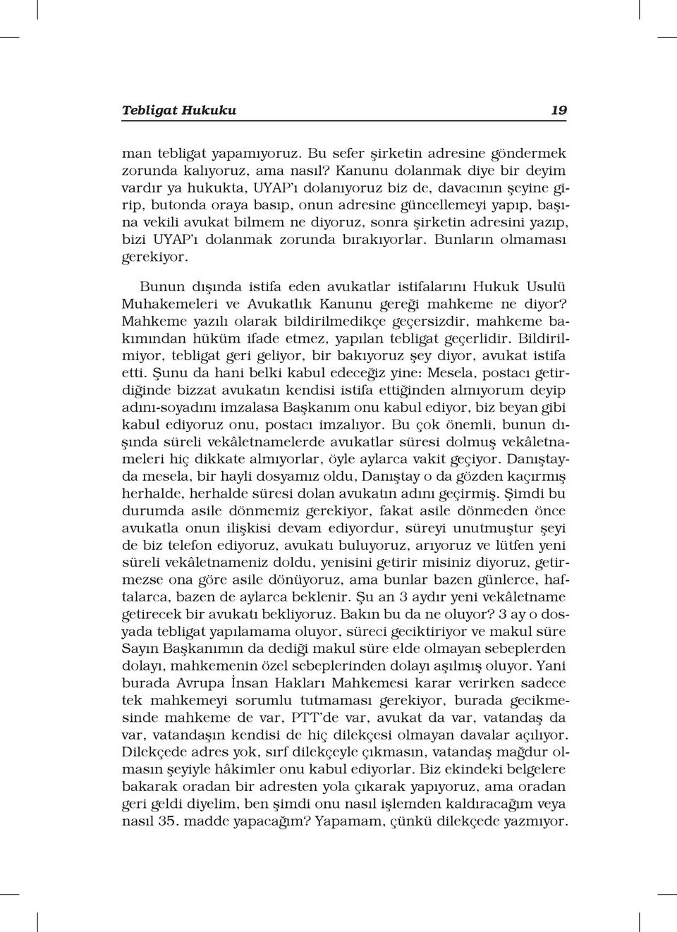 sonra şirketin adresini yazıp, bizi UYAP ı dolanmak zorunda bırakıyorlar. Bunların olmaması gerekiyor.