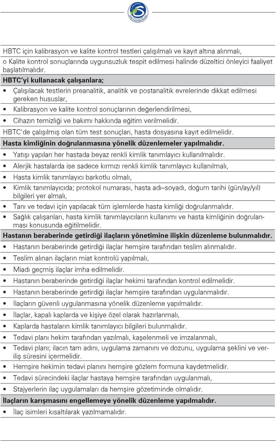 Cihazın temizliği ve bakımı hakkında eğitim verilmelidir. HBTC'de çalışılmış olan tüm test sonuçları, hasta dosyasına kayıt edilmelidir.