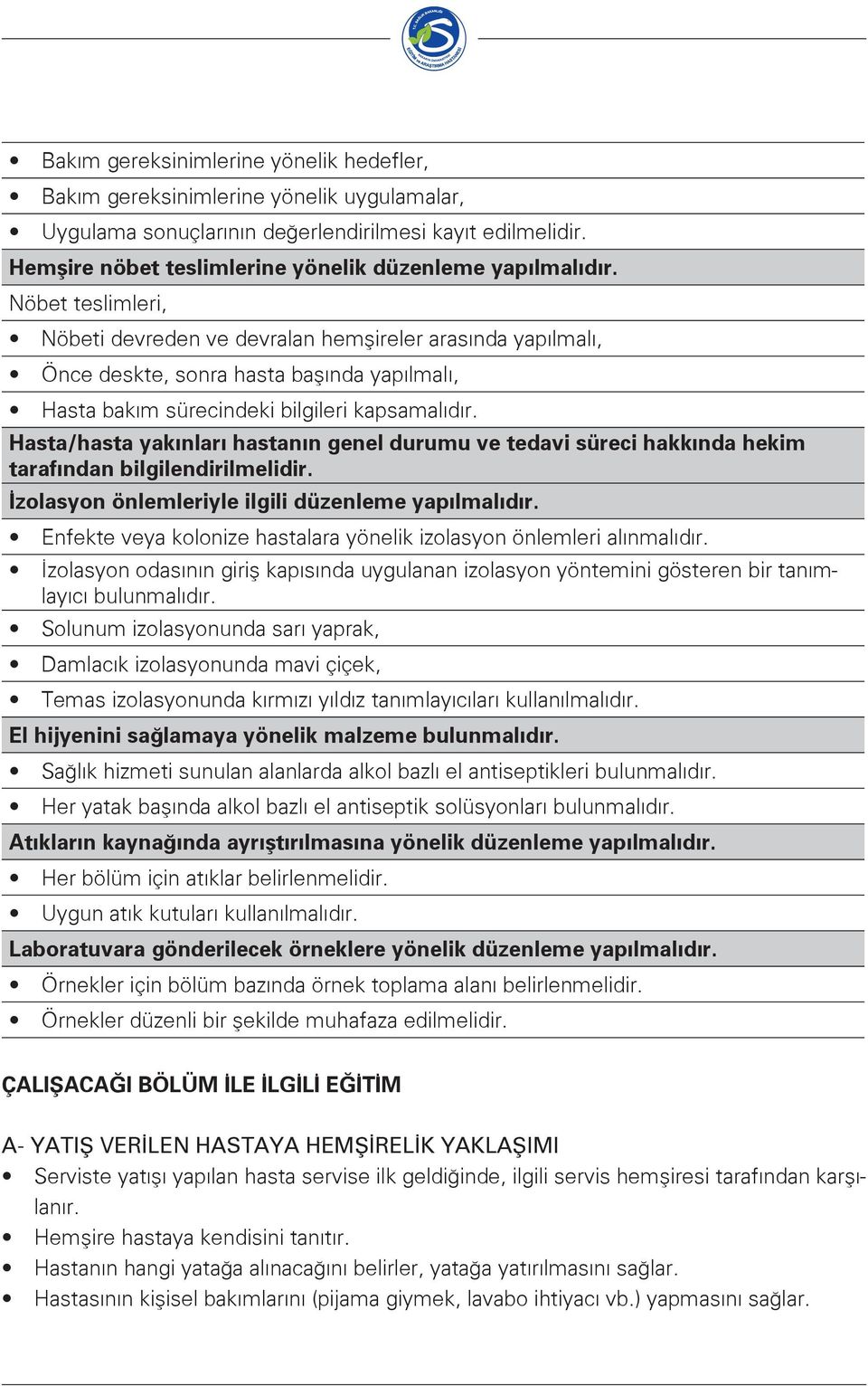 Nöbet teslimleri, Nöbeti devreden ve devralan hemşireler arasında yapılmalı, Önce deskte, sonra hasta başında yapılmalı, Hasta bakım sürecindeki bilgileri kapsamalıdır.