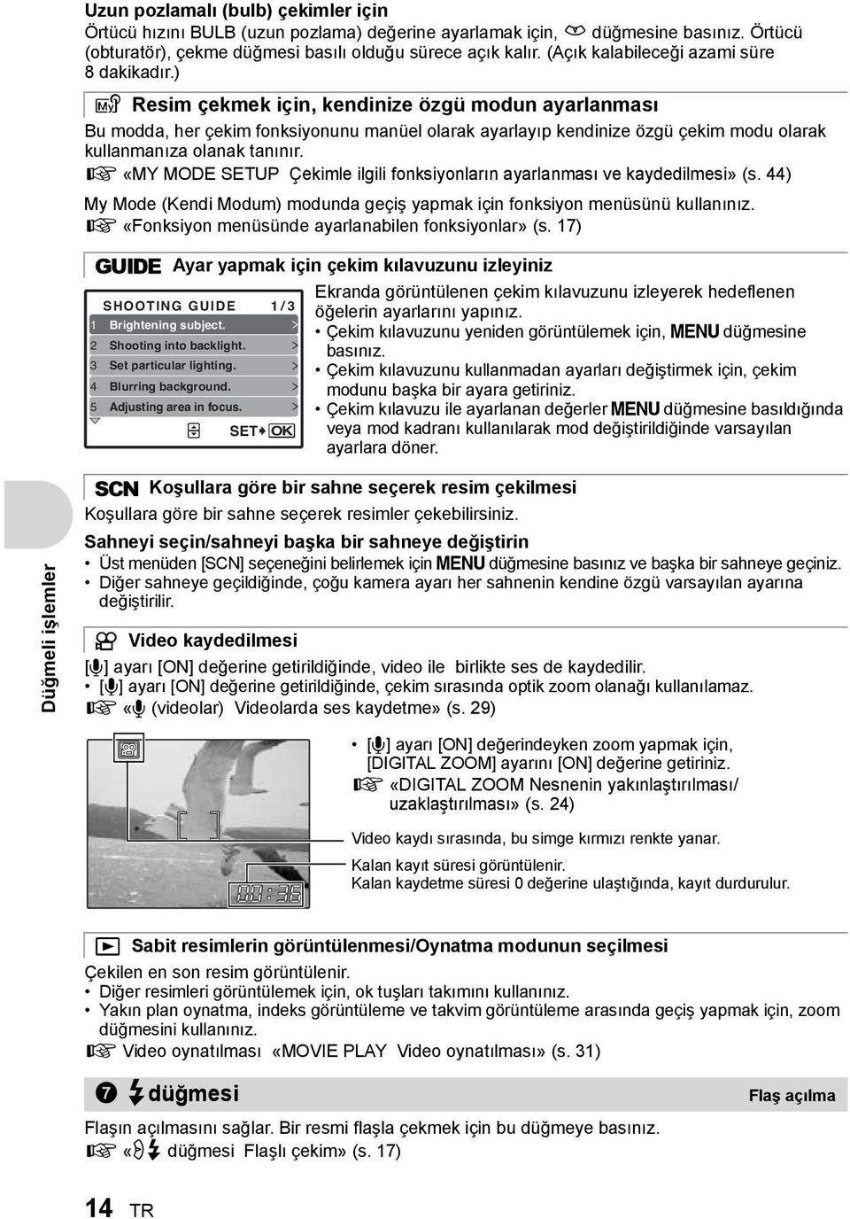 ) r Resim çekmek için, kendinize özgü modun ayarlanması Bu modda, her çekim fonksiyonunu manüel olarak ayarlayıp kendinize özgü çekim modu olarak kullanmanıza olanak tanınır.