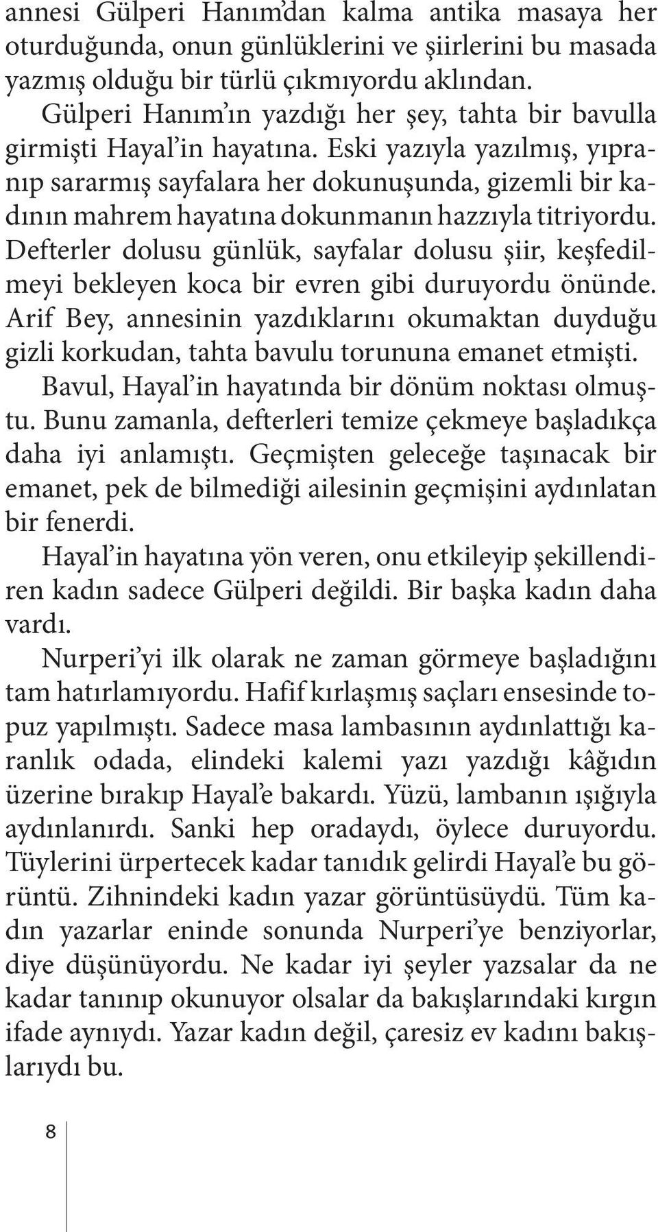 Eski yazıyla yazılmış, yıpranıp sararmış sayfalara her dokunuşunda, gizemli bir kadının mahrem hayatına dokunmanın hazzıyla titriyordu.