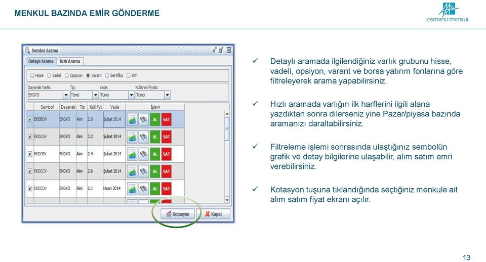 Hızlı aramada varlığın ilk harflerini ilgili alana yazdıktan sonra dilerseniz yine Pazar/piyasa bazında aramanızı