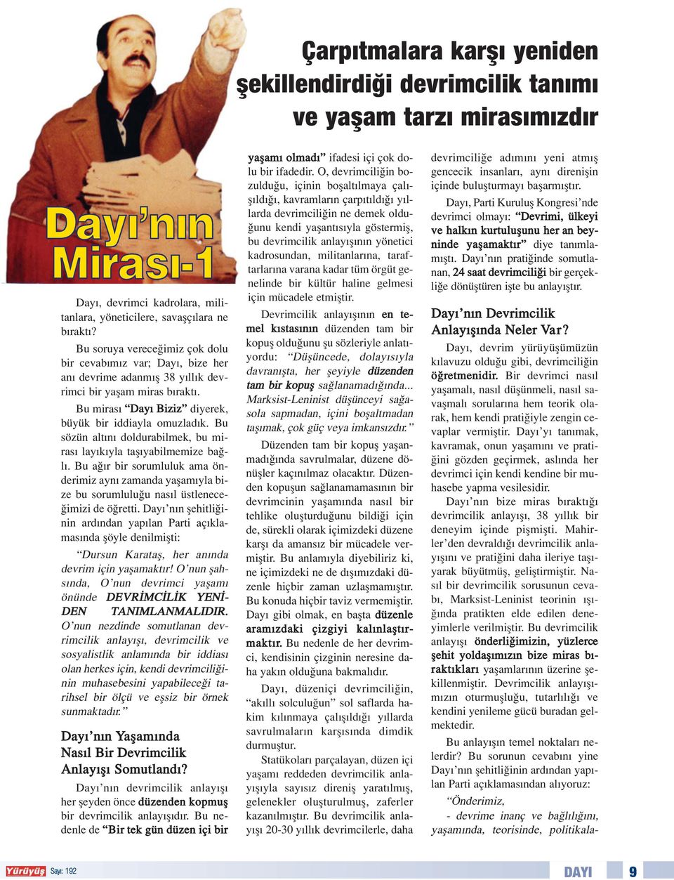 Bu sözün alt n doldurabilmek, bu miras lay k yla tafl yabilmemize ba l. Bu a r bir sorumluluk ama önderimiz ayn zamanda yaflam yla bize bu sorumlulu u nas l üstlenece- imizi de ö retti.