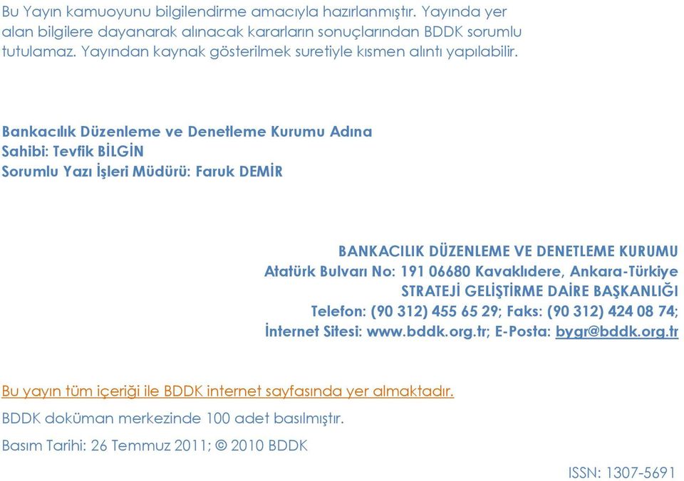 Bankacılık Düzenleme ve Denetleme Kurumu Adına Sahibi: Tevfik BĠLGĠN Sorumlu Yazı ĠĢleri Müdürü: Faruk DEMĠR BANKACILIK DÜZENLEME VE DENETLEME KURUMU Atatürk Bulvarı No: 191 668