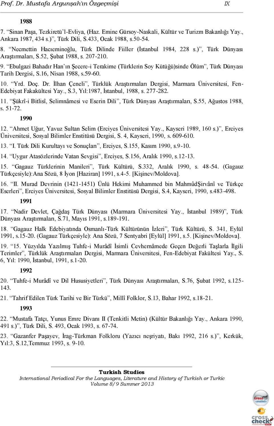 Ebulgazi Bahadır Han ın Şecere-i Terakime (Türklerin Soy Kütüğü)sinde Ölüm, Türk Dünyası Tarih Dergisi, S.16, Nisan 1988, s.59-60. 10. Yrd. Doç. Dr.