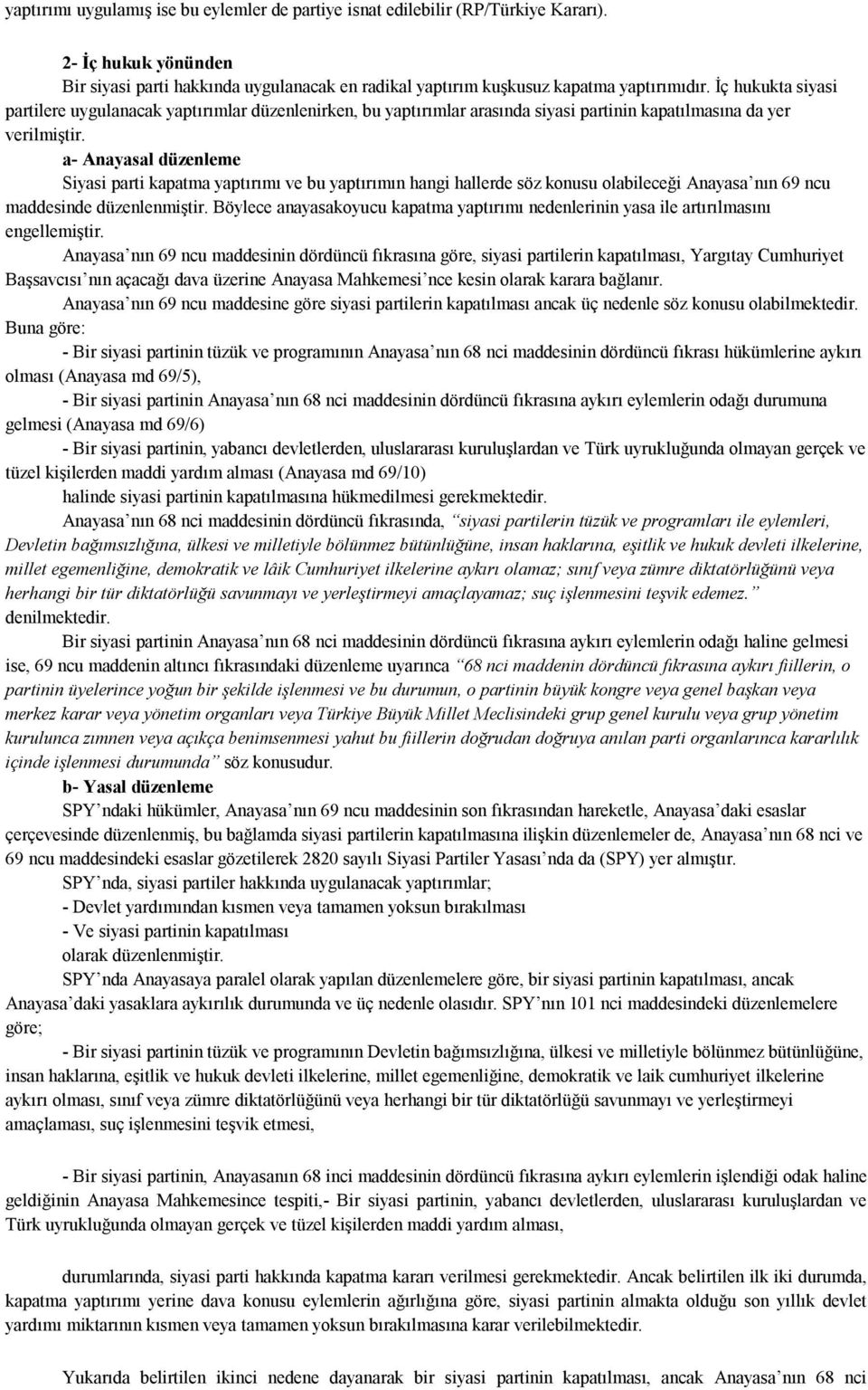 a- Anayasal düzenleme Siyasi parti kapatma yaptırımı ve bu yaptırımın hangi hallerde söz konusu olabileceği Anayasa nın 69 ncu maddesinde düzenlenmiştir.