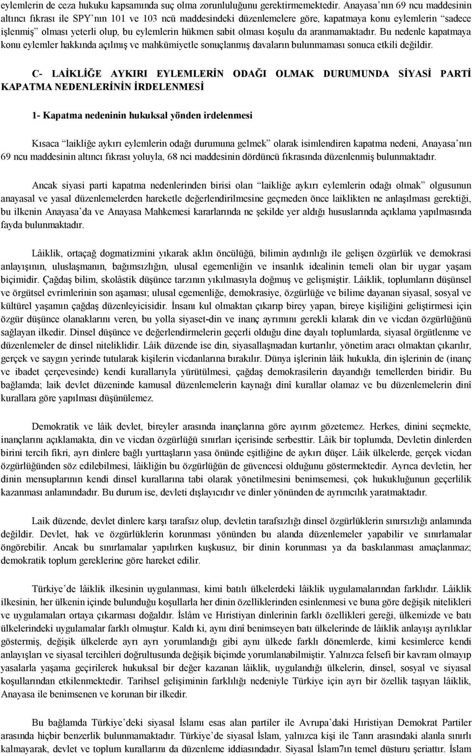 olması koşulu da aranmamaktadır. Bu nedenle kapatmaya konu eylemler hakkında açılmış ve mahkümiyetle sonuçlanmış davaların bulunmaması sonuca etkili değildir.